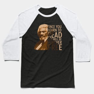 Once you Learn to Read Frederick Douglass Freedom Quote Baseball T-Shirt